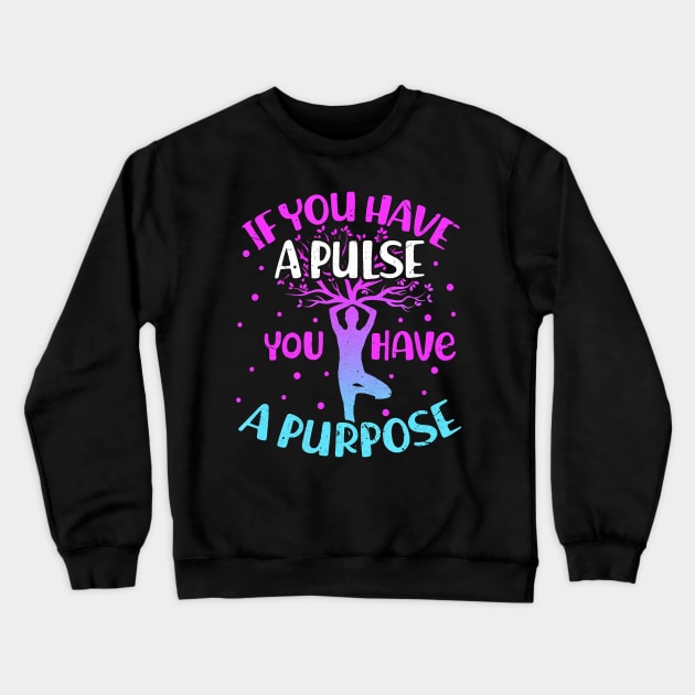 If You Have a Pulse You Have a Purpose Yoga Meditation Crewneck Sweatshirt by JaydeMargulies